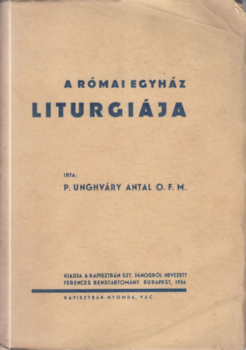 P. Unghváry Antal - A római egyház liturgiája