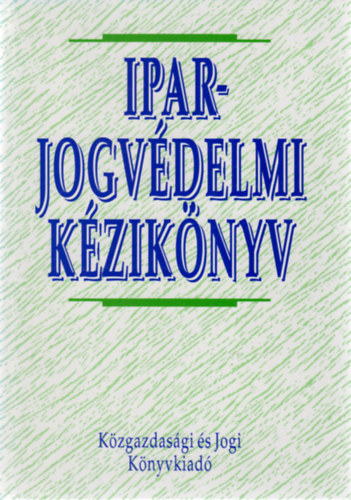 Dr. Szarka Ern (fszerk.) - Iparjogvdelmi kziknyv