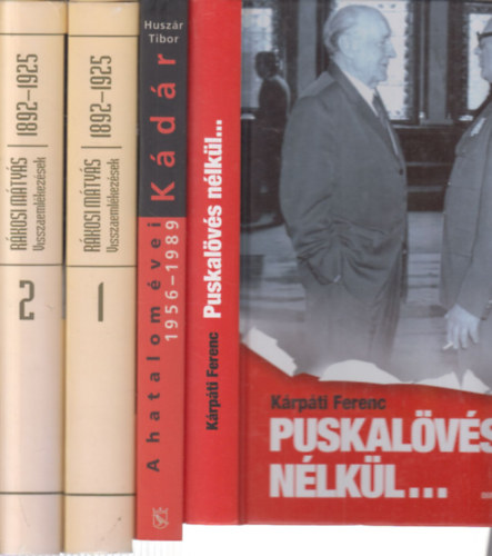 K�rp�ti Ferenc, Husz�r Tibor, R�kosi M�ty�s - 3 db. politikai m�, 4 k�tetben (Puskal�v�s n�lk�l + K�d�r- A hatalom �vei 1956-1989 + Visszaeml�kez�sek 1892-1925. I-II.)