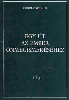 Rudolf Steiner - Egy út az ember önmegismeréséhez