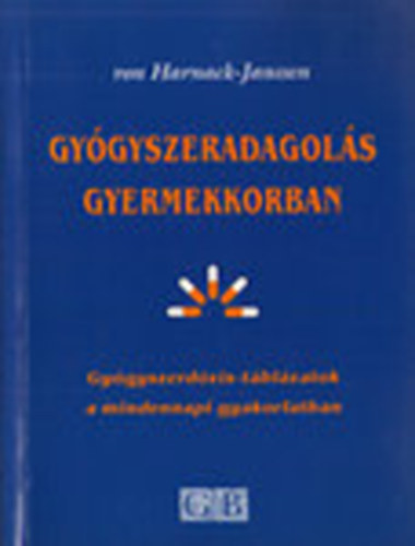 von Harnack-Janssen - Gygyszeradagols gyermekkorban (Gygyszerdzis-tblzatok a mindennapi gyakorlatban)
