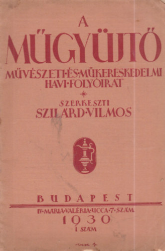 Szilárd Vilmos (szerk.) - A műgyüjtő - Művészeti és műkereskedelmi havi folyóirat (1930) - 1.szám