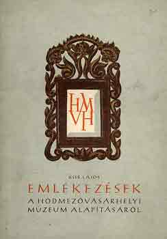 KISS LAJOS - Emlkezsek a hdmezvsrhelyi mzeum alaptsrl