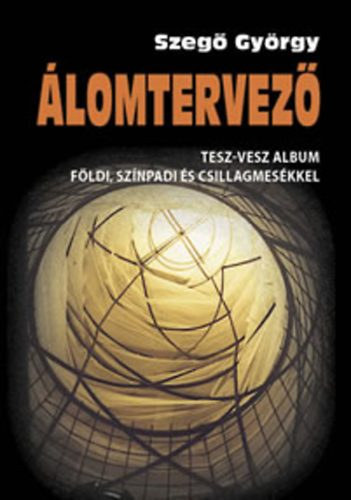 Szegő György - Álomtervező - Tesz-vesz album földi, színpadi és csillagmesékkel