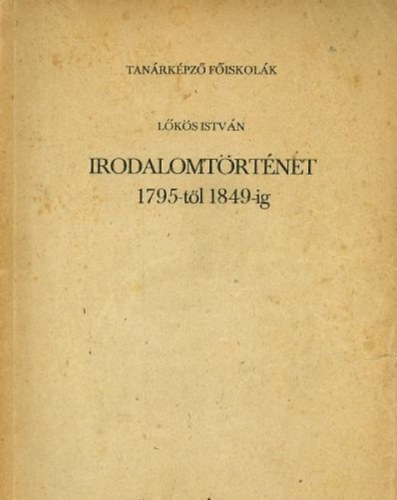 Lőkös István - Irodalomtörténet 1795-től 1849-ig