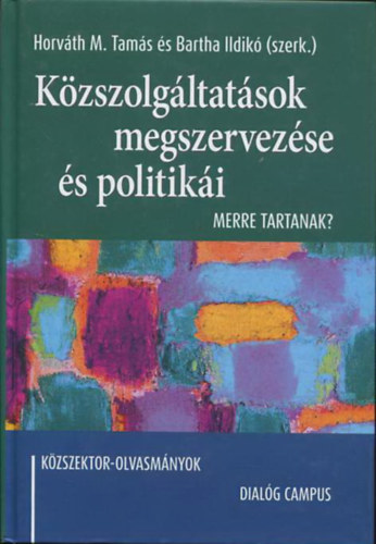 Horvth M. Tams, Bartha Ildik - Kzszolgltatsok megszervezse s politiki - Merre tartanak? (Kzszektor olvasmnyok)