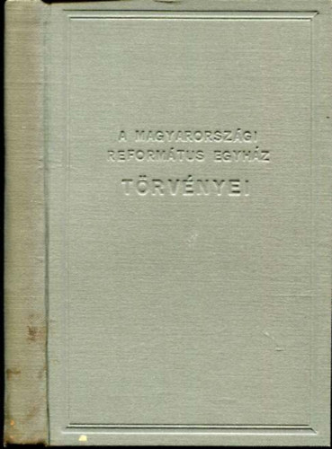 A magyarorszgi reformtus egyhz trvnyei - Az 1928. vi mjus h 8.napjn megnylt negyedik s az 1939. vi mrcius h 1.napjn megnylt tdik budapesti orszgos zsinat ltal alkotott trvnycikkek (+3 db.mellklet)