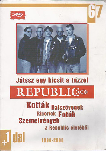 Republic - Játssz egy kicsit a tűzzel (Kották, dalszövegek, riportok, fotók, szemelvények a Republic életéből)