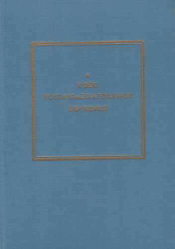 K�zleked�s- �s Posta�gyi Miniszt�rium - A vid�ki postaigazgat�s�gok szervezeti �s �gyrendi szab�lyzata (A vid�ki postaigazgat�s�gok �gyrendje)