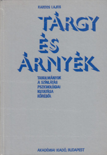 Kardos Lajos - Trgy s rnyk - Tanulmnyok a sznlts pszicholgiai kutatsa krbl