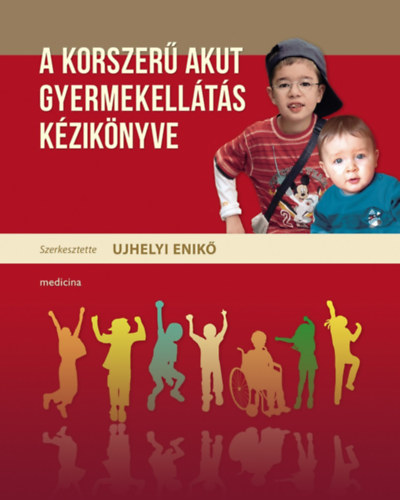 Ujhelyi Enik (szerk.) - A korszer akut gyermekellts kziknyve