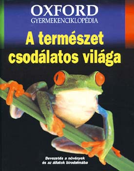 Ben (szerk.) Dupre - A természet csodálatos világa (Oxford gyermekenciklopédia)