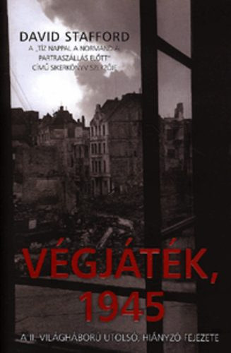 David Stafford - V�gj�t�k, 1945 - A II. vil�gh�bor� utols�, hi�nyz� fejezete