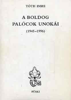 T�th Imre - A boldog pal�cok unok�i (1945-1996)