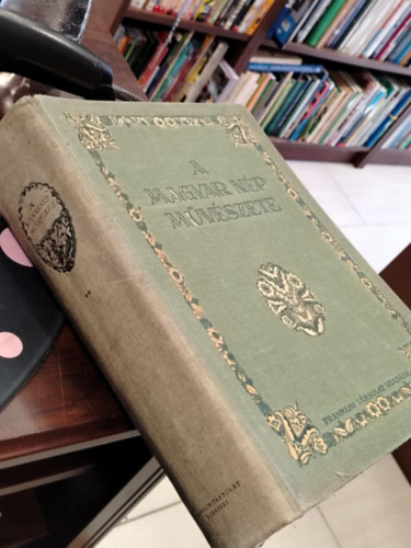 Malonyay Dezső - A magyar nép művészete ,,Bakonytól a tolnamegyei Sárközig"