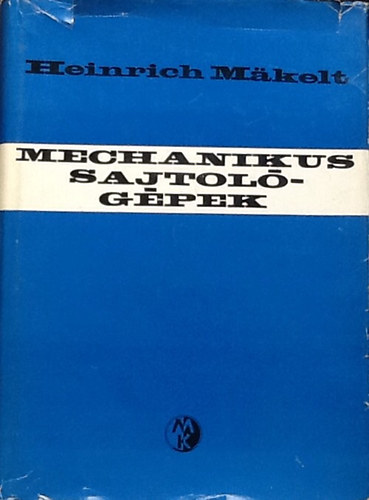 Heinrich Makelt - Mechanikus sajtol�g�pek