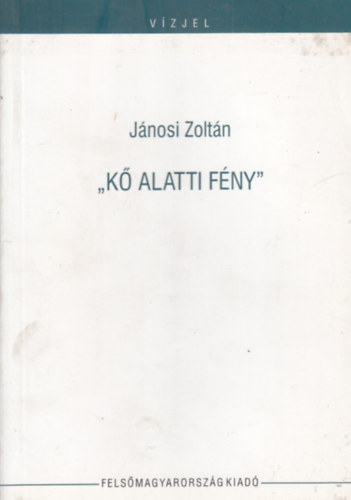 Jánosi Zoltán - 'Kő alatti fény'