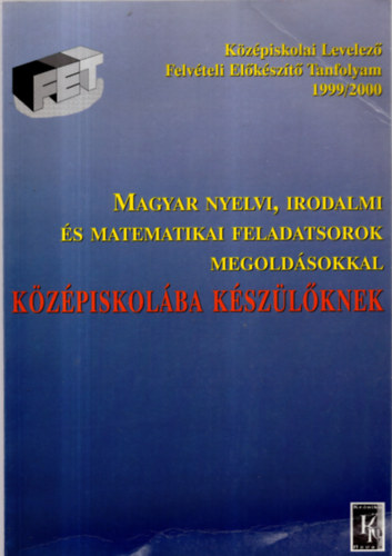 Cserey Zoltn - Magyar nyelvi, irodalmi s matematikai feladatsorok megoldsokkal kzpiskolba kszlknek