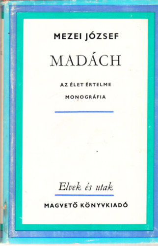 Mezei József - Madách - Az Élet Értelme - monográfia (dedikált)