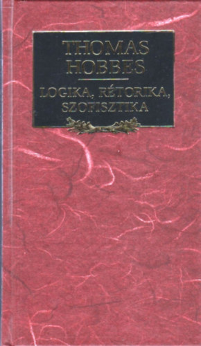 Thomas Hobbes - Logika, rtorika, szofisztika