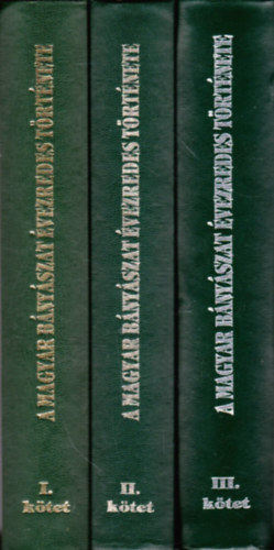 Benke Istv�n (f�szerkeszt�) - A magyar b�ny�szat �vezredes t�rt�nete I-III.