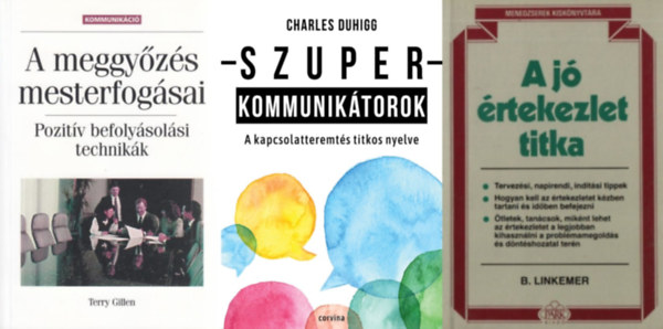Charles Duhigg, Terry Gillen, B. Linkemer - Szuperkommuniktorok - A kapcsolatteremts titkos nyelve + A meggyzs mesterfogsai - Pozitv befolysolsi technikk +