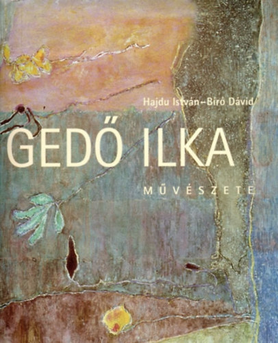 Hajdu Istvn- Br Dvid - Ged Ilka mvszete (1921-1985)