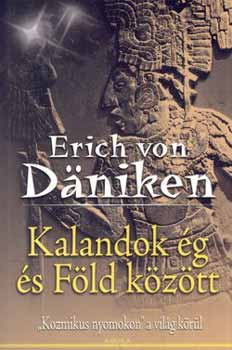 Erich von Dniken - Kalandok g s fld kztt - Kozmikus nyomokon a vilg krl