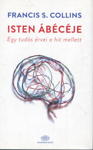 Francis S. Collins - Isten �b�c�je - Egy tud�s �rvei a hit mellett