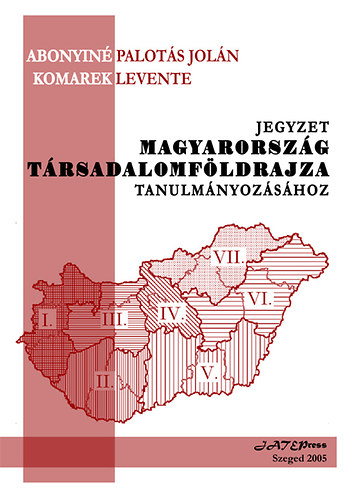 Abonyin� Palot�s Jol�n, Komarek Levente - Jegyzet Magyarorsz�g t�rsadalomf�ldrajzi tanulm�nyoz�s�hoz