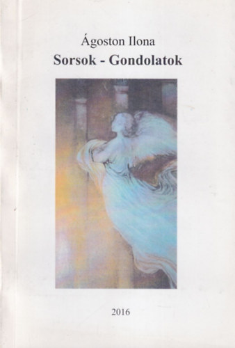 Ágoston Ilona - Sorsok - Gondolatok