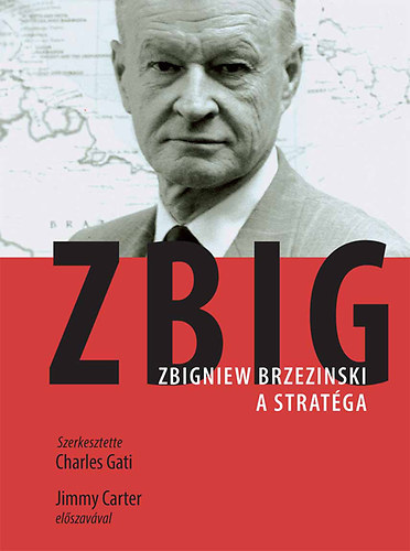 Charles Gati (szerk.) - ZBIG - Zbigniew Brzezinski, a strat�ga �s �llamf�rfi