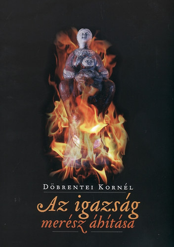 Döbrentei Kornél - Az igazság merész áhítása