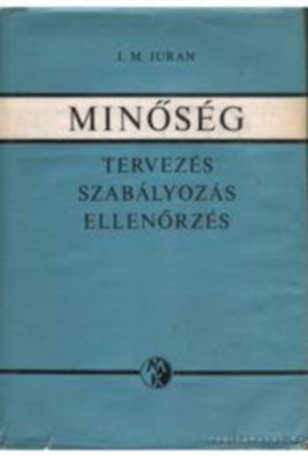 J.M. Juran - Minőség- Tervezés, szabályozás, ellenőrzés