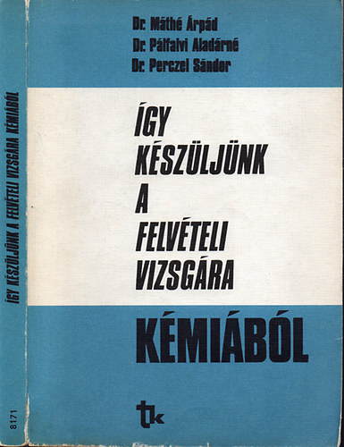 Így készüljünk a felvételi vizsgára kémiából (Kémiai segédkönyv a felsőfokú tanulmányokra előkészítő tanfolyamokhoz) (8148)