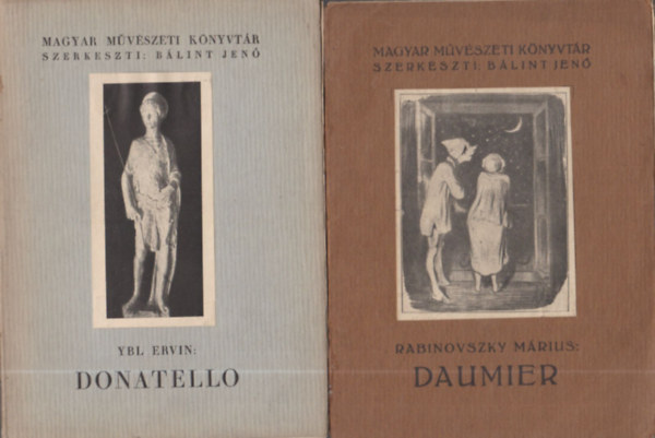 Blint Jen (szerk.) - 3db a "Magyar Mvszeti knyvtr" sorozatbl - Ybl Ervin: Donatello I.- II. + Rabinovszky Mrius: Daumier