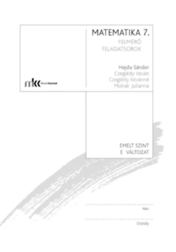 Dr. Hajdu Sándor (szerk.) - Témazáró felmérő feladatsorok matematika 7. osztály E változat Emelt szint