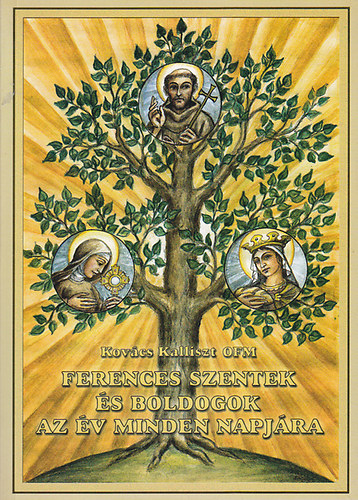 Kov�cs Kalliszt OFM - Ferences szentek �s boldogok az �v minden napj�ra