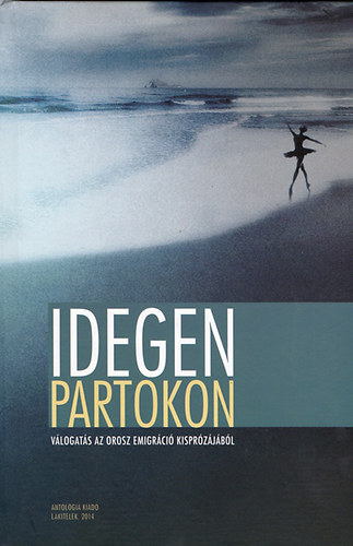 Goretity J�zsef - Idegen partokon - V�logat�s az orosz emigr�ci� kispr�z�j�b�l