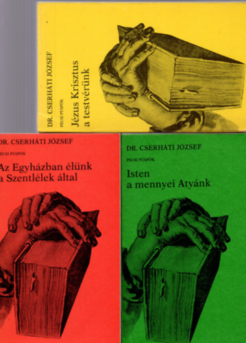 Dr. Cserh�ti J�zsef - 3 db Cserh�ti J�zsef: Az Egyh�zban �l�nk a Szentl�lek �ltal + Isten a mennyei Aty�nk + J�zus Krisztus a testv�r�nk