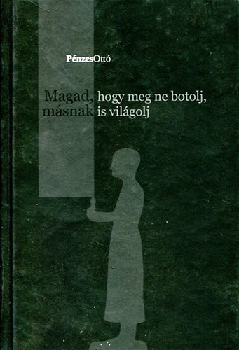 Pnzes Ott - Magad, hogy meg ne botolj, msnak is vilgolj
