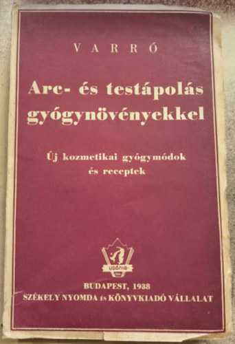 VARRÓ ALADÁR BÉLA - ARC- ÉS TESTÁPOLÁS GYÓGYNÖVÉNYEKKEL