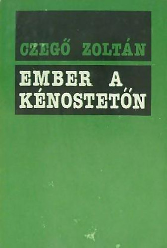 Czeg� Zolt�n - Ember a k�nostet�n vallom�sok, publicisztik�k