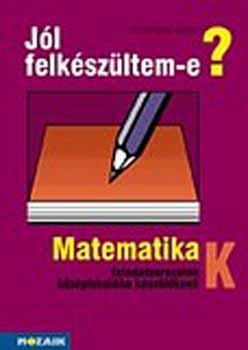 Kosztolnyi Jzsef - Jl felkszltem-e? Matematikai feladatsor kzpiskolba kszlknek