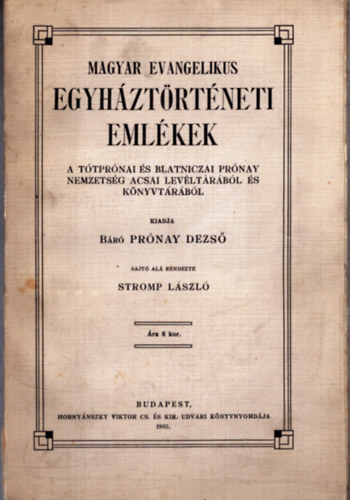 Stromp L�szl�, Pr�nay Dezs� - Magyar evangelikus egyh�zt�rt�neti eml�kek - A T�tpr�nai �s Blatniczai Pr�nay nemzets�g acsai lev�lt�r�b�l �s k�nyvt�r�b�l (1905)