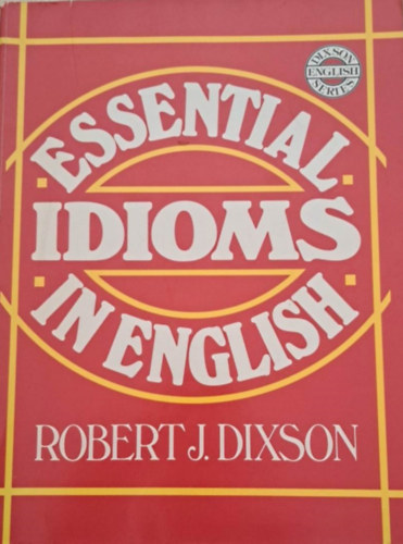 Robert J. Dixson - Essential idioms in english