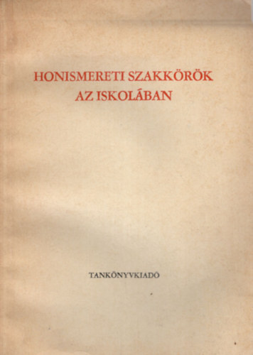 Juhsz Imre, Kiss Gza, Kuczy Kroly (szerk.), Glos Tibor  (vlogatta) - Honismereti szakkrk az iskolban