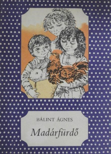 Bálint Ágnes, Ambrus Éva (szerk.), Mészáros Márta (ill.) - Madárfürdő (Pöttyös könyvek; Mészáros Márta Fekete-fehér illusztrációival)