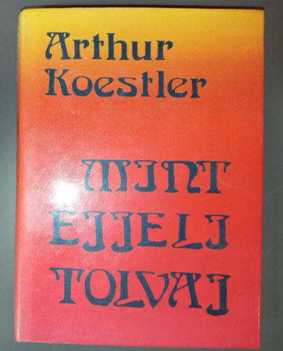 Arthur Koestler, B�nlaki Viktor (szerk.), Borb�s M�ria (ford.) - Mint �jjeli tolvaj - Egy k�s�rtet kr�nik�ja (Thieves in the night)