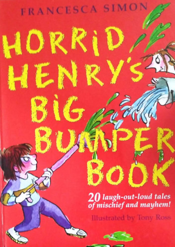 Francesca Simon, Rajzolta: Tony Ross - Horrid Henry's Big Bumper Book